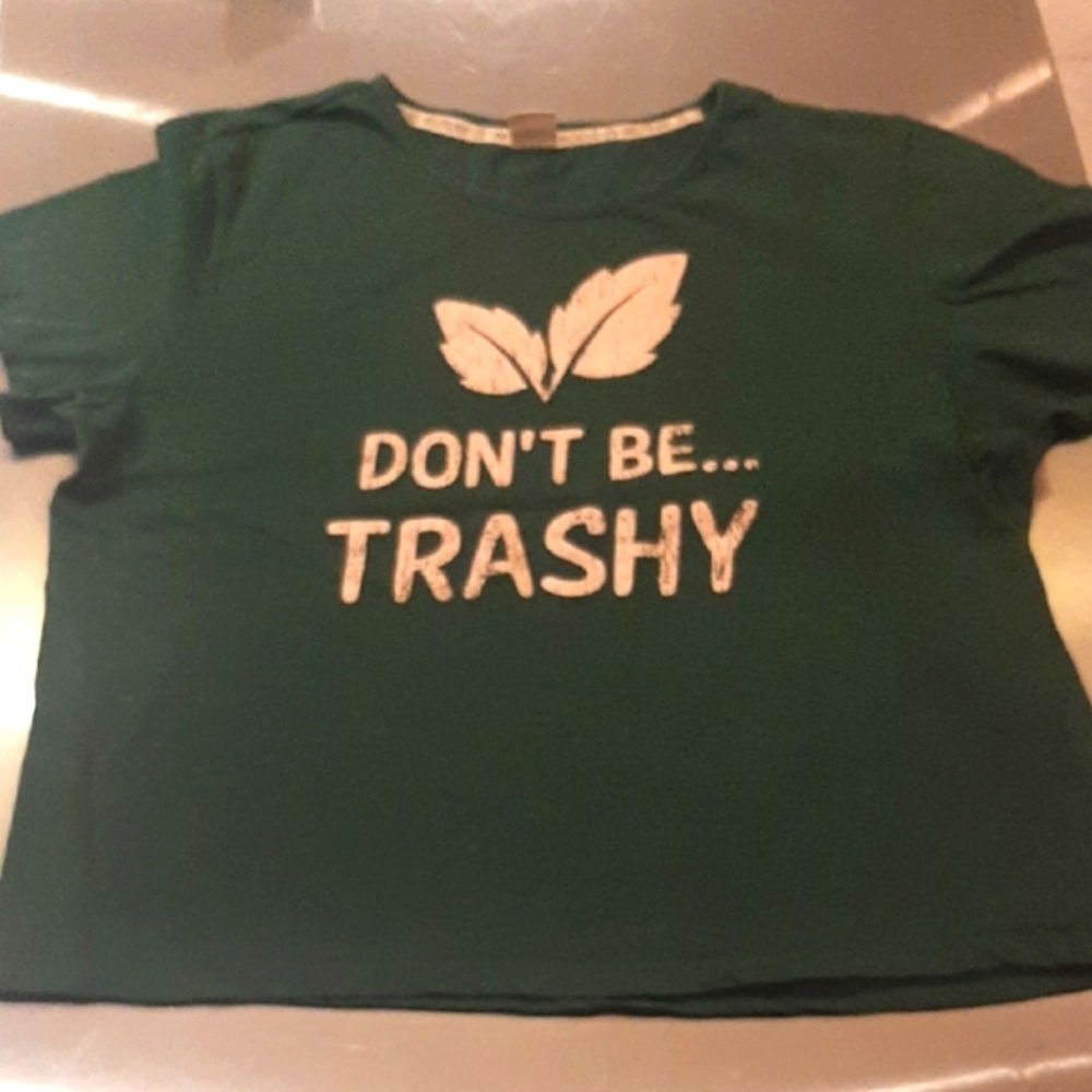 HEY...Don't Be Trashy!💚JUST SAYIN!😁 OR Else Be Trashy! Size L Fits M